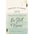 100 Pass-Along Notes to Be Still and Know: Prayers to Share (Shareable Messages of Encouragement with a Prayer, Scripture, and Inspirational Quote) - Paperback